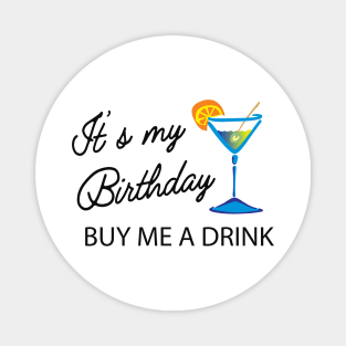 Birthday - It's my birthday buy me a drink Magnet